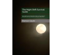 The Night Shift Survival Guide: How to Optimize Your Circadian Rhythm, Master Your Sleep Architecture, Eliminate the 3 AM Crash, and Reclaim Your Energy as a Night Worker