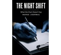 The Night Shift: What the Chart Doesn't Say Nurse Journal