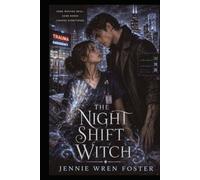 The Night Shift Witch: The night shift just got a lot more supernatural.