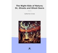 The Night-Side of Nature; Or, Ghosts and Ghost-Seers