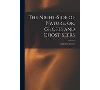 The Night-side of Nature, or, Ghosts and Ghost-seers (Tascabile)