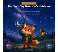 The Night Sky Detective's Notebook: Solve 8 Cosmic Mysteries with Fern the Fox