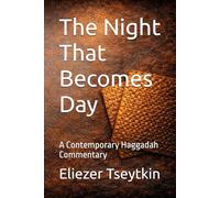 The Night That Becomes Day: A Contemporary Haggadah Commentary