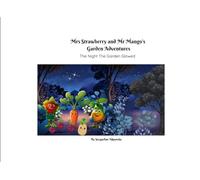 The Night The Garden Glowed: Mrs Strawberry and Mr Mango's Garden Adventures