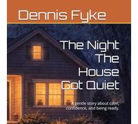 The Night The House Got Quiet: A gentle story about calm, confidence, and being ready.
