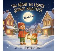 The Night the Lights Shined Brightest: A Christmas Tale of Light and Wonder