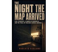 The Night the Map Arrived: Five Students, a Campus in Darkness, and the Trail of Violence Across America