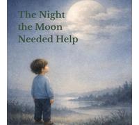 The Night the Moon Needed Help: A Quiet Picture Book About Presence, Rest, and Emotional Safety