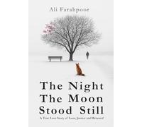 The Night The Moon Stood Still: A True Love Story of Loss, Justice and Renewal