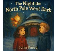 The Night the North Pole Went Dark: And the Tiny Sprite Who Helped Light it Up Again