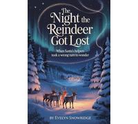 The Night the Reindeer Got Lost: When Santa's Helpers Took A Wrong Turn To Wonder