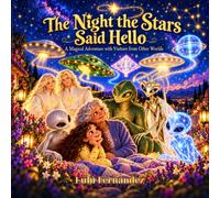 The Night the Stars Said Hello: A Magical Adventure with Visitors from Other Worlds