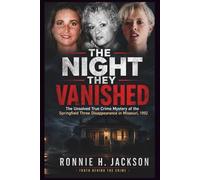 THE NIGHT THEY VANISHED: The Unsolved True Crime Mystery of the Springfield Three Disappearance in Missouri, 1992
