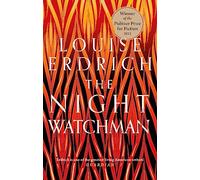 The Night Watchman: Winner of the Pulitzer Prize in Fiction 2021