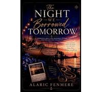The Night We Borrowed Tomorrow: A Romance About One Impossible Promise and the Love That Followed