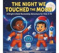 The Night We Touched the Moon: Children's Storybook| A Bright & Bold Rocketship Adventure for Kids 3-10| Outerspace| Moon| Galaxy| 30 Pages| Size 8.5 x 8.5-inches.