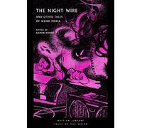 The Night Wire: and Other Tales of Weird Media (British Library Tales of the