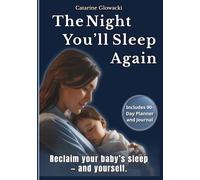 The Night You’ll Sleep Again: How to reclaim your baby’s sleep - and yourself.: A gentle, science-backed baby sleep system for babies 0-18 months - ... for exhausted moms who need sleep too.