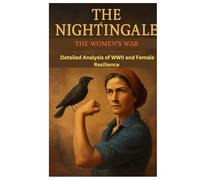 THE NIGHTINGALE: THE WOMEN’S WAR A Detailed Analysis of WWII and Female Resilience