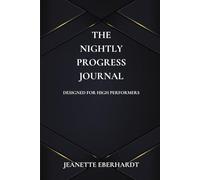 The Nightly Progress Journal: Designed for High Performers