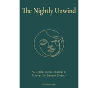 The Nightly Unwind: A 90-Day Digital Detox Journal & Evening Ritual: Shadow Work Prompts, Brain Dump Logs, and Nervous System Regulation for Deeper Sleep (Screen-Free Bedtime Companion)