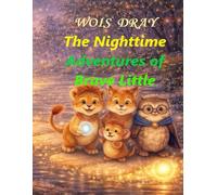 The Nighttime Adventures of Brave Little Leo: A story that begins before bedtime.