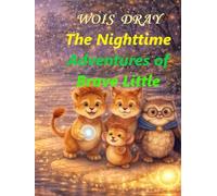The Nighttime Adventures of Brave Little Leo: A story that begins before bedtime.