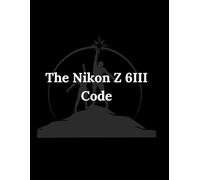 The Nikon Z 6III Code: Pro Results, Simplified