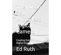 The Nikon Z50 Mirrorless Digital Camera: Creating Outstanding Digital Images
