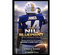 The NIL Blueprint: From Underdog to Brand: From Walk-On to Leader: Building a Name That Lasts