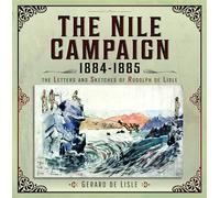 The Nile Campaign, 1884-1885: The Letters and Sketches of Rudolph De Lisle