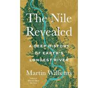 The Nile Revealed: A Deep History of Earth's Longest River