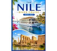 THE NILE RIVER CRUISE 2026-2027: A Practical Traveler's Guide to Sailing Egypt's Ancient Waterway: 2
