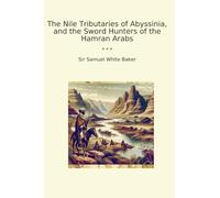 The Nile Tributaries of Abyssinia, and the Sword Hunters of the Hamran Arabs