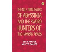 The Nile Tributaries of Abyssinia and the Sword Hunters of the Hamran Arabs