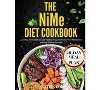 The NiMe Diet Cookbook: Ancestral, Fermented, and Gut-Healing Recipes to Restore Your Microbiome and Beat Bloating Naturally