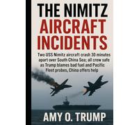 The Nimitz Aircraft Incidents: Two USS Nimitz aircraft crash 30 minutes apart over South China Sea; all crew safe as Trump blames bad fuel and Pacific Fleet probes, China offers help