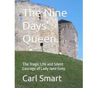 The Nine Days’ Queen.: The Tragic Life and Silent Courage of Lady Jane Grey.