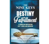 The Nine Keys To Destiny Fulfillment: A Christian Motivation Keep Going And Growing