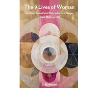The Nine Lives of Woman: Sensual, Sexual and Reproductive Stages from Birth to 100