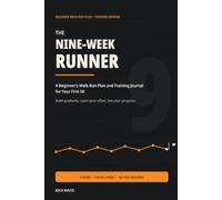 The Nine-Week Runner: A Beginner's Walk-Run Plan and Training Journal for Your First 5K