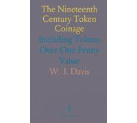 The Nineteenth Century Token Coinage: Including Tokens Over One Penny Value