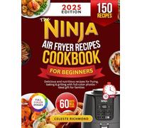 The Ninja Air Fryer Recipes Cookbook for Beginners 2025: Simple, delicious and nutritious recipes for frying, baking & grilling with full-color photos - ideal gift for families