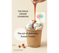 THE NINJA CREAMI COOKBOOK: The art of delicious frozen Treats