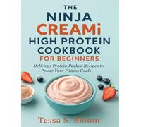 THE NINJA CREAMI HIGH PROTEIN COOKBOOK FOR BEGINNERS: Delicious Protein-Packed Recipes to Power Your Fitness Goals