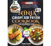 THE NINJA CRISPI AIR FRYER COOKBOOK FOR BEGINNERS 2025: Foolproof Recipes for Quick Meals, Healthy Living, and Effortless Weight Loss Using Your Smart Kitchen Appliance