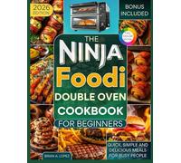 The Ninja Foodi Double Oven Cookbook for Beginners: Quick, Simple and Delicious Meals for Busy People