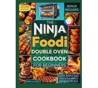 The Ninja Foodi Double Oven Cookbook for Beginners: Quick, Simple and Delicious Meals for Busy People
