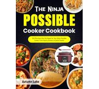 The Ninja Possible Cooker Cookbook: 150 Effortless One-Pot Meals for Your Ninja Possible Cooker From Hearty Dinners to Quick Snacks