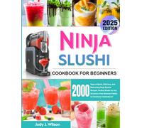 The Ninja Slushi Cookbook for Beginners 2025: 2000 Days of Quick, Delicious, and Refreshing Ninja Slushie Recipes, Perfect Drinks for Any Occasion, from Summer Parties to Christmas Celebrations!